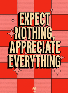 Expect nothing appreciate everything Guts Gusto