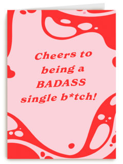 Cheers to being a badass single