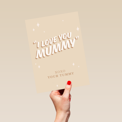I love you mummy xoxo your tummy