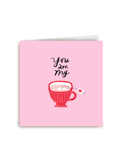 Valentijnskaart You are my cup of tea