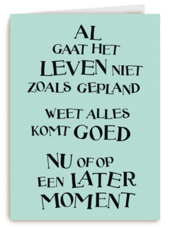 alles komt goed nu of op een later moment