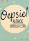 oepsie alsnog gefeliciteerd