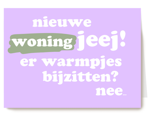 Nieuwe woning kaart er warmpjes bijzitten nee