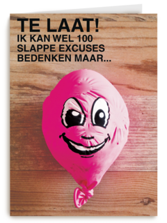 ik kan wel 100 slappe excuses bedenken maar te laat