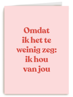 liefde kaart andc omdat ik het te weinig zeg ik hou van jou
