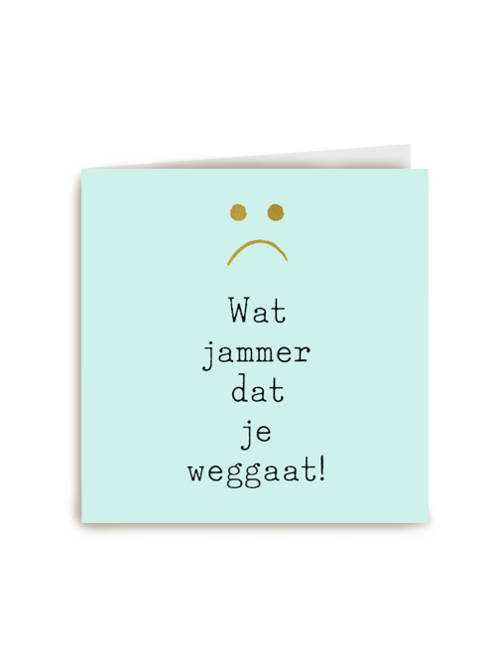 wat jammer dat je weggaat