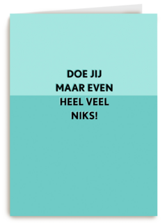 Beterschapskaart Doe jij maar even heel veel niks