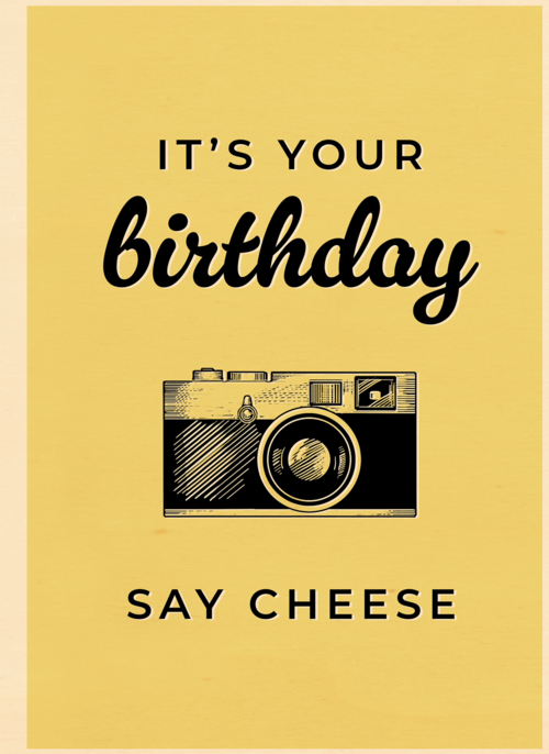 its your birthday say cheese