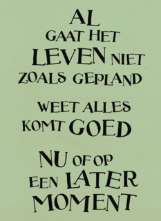 alles komt goed nu of op een later moment