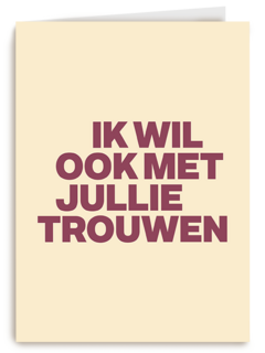 And C ik wil ook met jullie trouwen