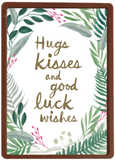 hugs kisses and good luck wishes