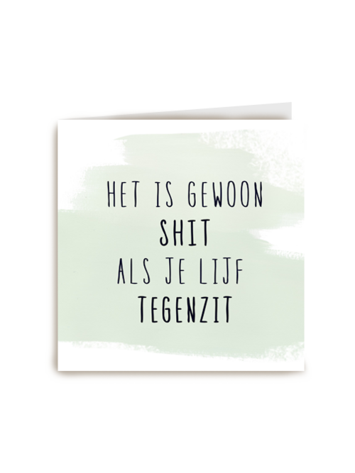 Beterschapskaart Het is gewoon shit als je lijf tegenzit