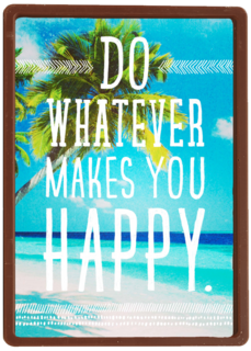 do whatever makes you happy