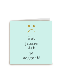 wat jammer dat je weggaat