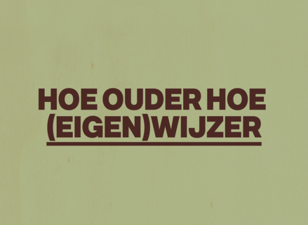 Hoe ouder hoe eigenwijzer