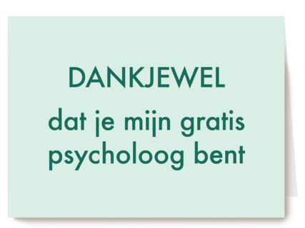 dankjewel dat je mijn gratis psycholoog bent kaart