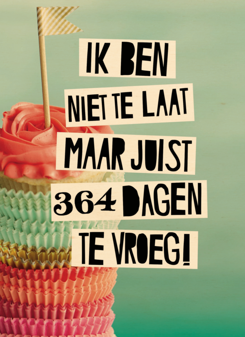 te laat verjaardag te vroeg