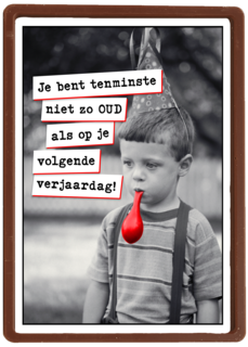 Niet zo oud als volgende verjaardag