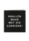 knallen maar met die carriere
