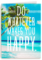 do whatever makes you happy