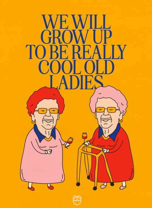We will grow up to be really cool old ladies Guts Gusto