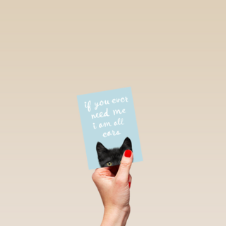 if you ever need me i am all ears