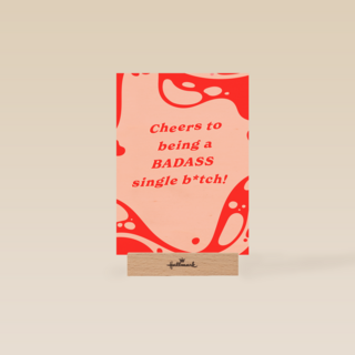 Cheers to being a badass single