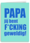 Papa jij bent fcking geweldig