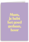 moederdag kaart humor goed gedaan mam