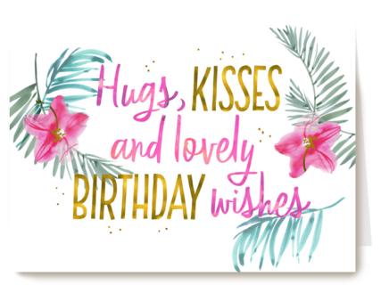 hugs kisses and lovely birthday wishes