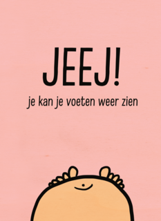 jeej je kan je voeten weer zien dochter