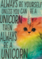 always be yourself unless you can be a unicorn