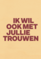 And C ik wil ook met jullie trouwen