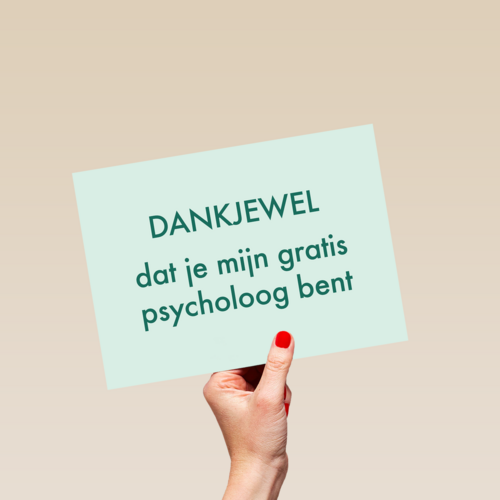 dankjewel dat je mijn gratis psycholoog bent kaart