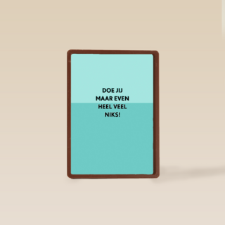 Beterschapskaart Doe jij maar even heel veel niks