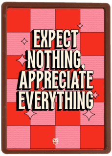 Expect nothing appreciate everything Guts Gusto