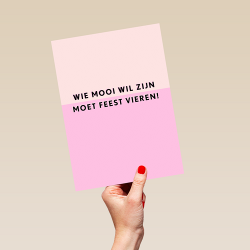 Verjaardagskaart vrouw grappig Wie mooi wil zijn moet feest vieren