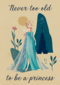 Frozen  never to old to be a princess