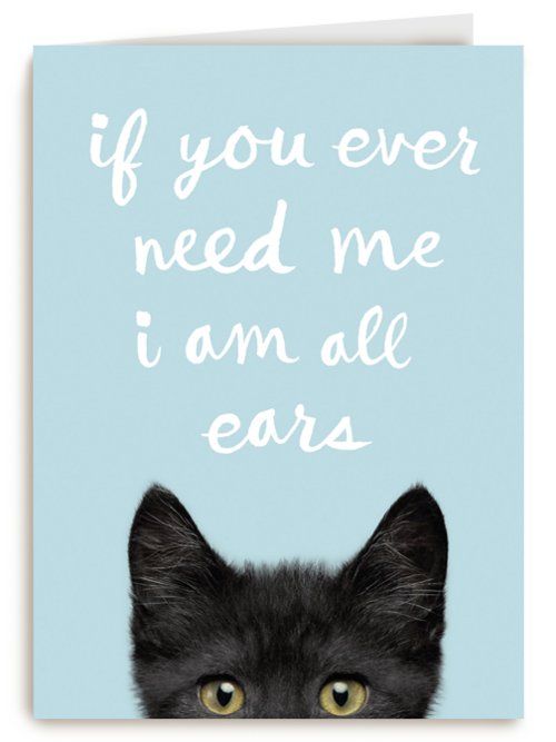if you ever need me i am all ears