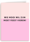 Verjaardagskaart vrouw grappig Wie mooi wil zijn moet feest vieren