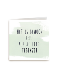 Beterschapskaart Het is gewoon shit als je lijf tegenzit