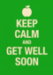 keep calm and get well soon
