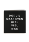 letterbord kaart met de tekst doe jij maar even heel veel niks