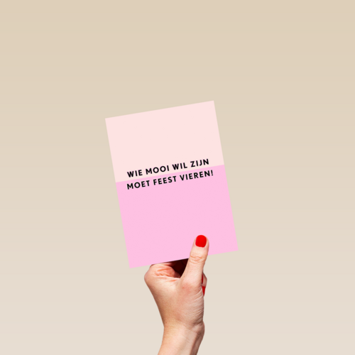 Verjaardagskaart vrouw grappig Wie mooi wil zijn moet feest vieren