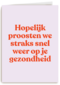 beterschap kaart proosten op je gezondheid