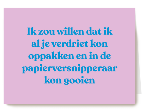 Ik zou je verdriet willen oppakken