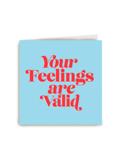 Your feelings are valid