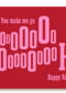 You make me go ooooh