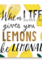 when life gives you lemons make lemonade