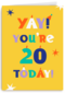 Yay you are 20 today